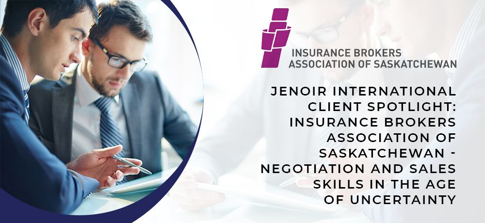 Jenoir® International Client Spotlight: Insurance Brokers Association of Saskatchewan - Negotiation and Sales Skills in the Age of Uncertainty